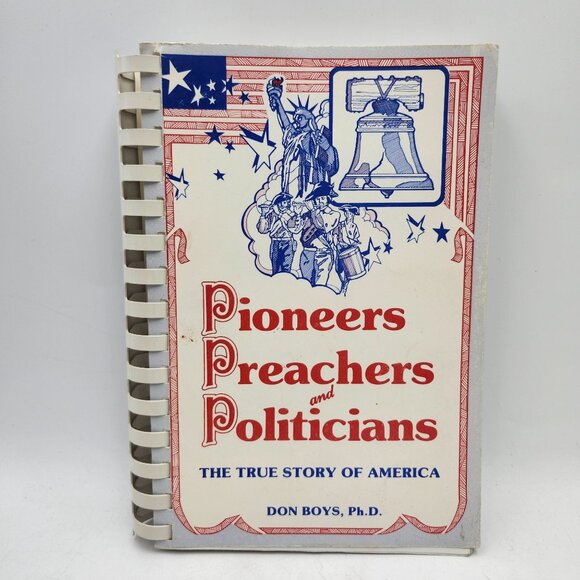 Pioneers Preachers And Politicians The True Story Of America By Don Boys Ph.D. - Picture 1 of 7
